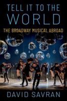 Tell It to the World: The Broadway Musical Abroad 0190249536 Book Cover