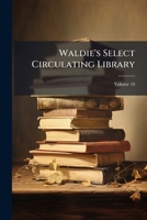 Waldie's Select Circulating Library, Volume 10 1286268575 Book Cover