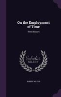 On The Employment Of Time: Three Essays 1021535621 Book Cover