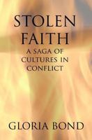 Stolen Faith: A Saga of Cultures in Conflict (Gloria Bond, Historical Novels in books, Chronicles) 1490374515 Book Cover