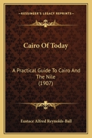 Cairo of To-Day: A Practical Guide to Cairo and the Nile 0526212691 Book Cover