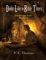 Daily Life in Bible Times: Small Group Study: Workbook (Historical Bible Studies) 1641570024 Book Cover