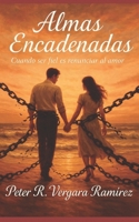 Almas Encadenadas: Cuando ser fiel es renunciar al amor (Historias de mi pueblo) (Spanish Edition) B0FKYK4D74 Book Cover