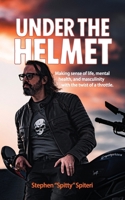 Under the Helmet: Making sense of life, mental health, and masculinity with the twist of a throttle. 1764576209 Book Cover