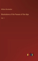 Illustrations of the Passes of the Alps: Vol. 1 3368763881 Book Cover