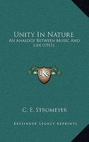 Unity In Nature: An Analogy Between Music And Life 0548898138 Book Cover