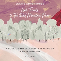 Leah Travels to The Red Mountain Peak: A Book on Mindfulness, Speaking Up and Letting Go 1739174801 Book Cover