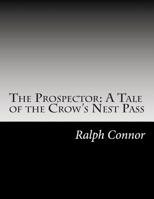 The Prospector: a Tale of the Crow's Nest Pass 1517574404 Book Cover
