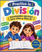 Practica la División. Entretenidos ejercicios para niños y niñas 8+: Libro de Matemáticas infantil con ejercicios de división para practicar en casa. B08LJPHM9X Book Cover