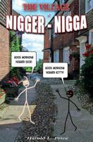 The Village of Nigger-Nigga: A Trilogy on Race and Power 1519373902 Book Cover