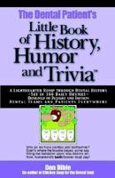 The Dental Patient's Little Book of History, Humor and Trivia: A Lighthearted Romp Through Dental History--Set in 366 Daily Rhymes--Designed to Deligh 097131487X Book Cover