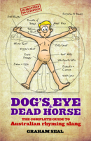 Dog's Eye and Dead Horse: The Complete Guide to Australian Rhyming Slang 0733325890 Book Cover