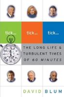 Tick... Tick... Tick...: The Long Life and Turbulent Times of 60 Minutes 0060558016 Book Cover