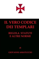 Il vero codice dei Templari. Regola, Statuti e altre norme 1482694816 Book Cover