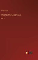 The Life of Hernando Cortes: Vol. II 3368130846 Book Cover