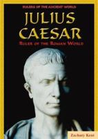 Julius Caesar: Ruler of the Roman World (Rulers of the Ancient World) 0766025632 Book Cover