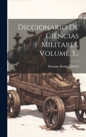 Diccionario De Ciencias Militares, Volume 3... 1021885223 Book Cover