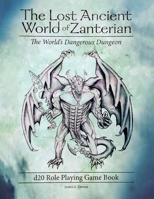The Lost Ancient World of Zanterian d20 Role Playing Game Book: The World's Dangerous Dungeon 1955156484 Book Cover