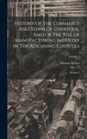 History Of The Commerce And Town Of Liverpool, And Of The Rise Of Manufacturing Industry In The Adjoining Counties: Section 1; Volume 1 1020148616 Book Cover