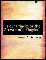 Four Princes or the Growth of a Kingdom 1362572837 Book Cover