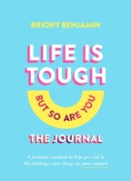 Life Is Tough (But So Are You) The Journal: A personal workbook to help you rise to the challenge when things go pear-shaped 1922616389 Book Cover