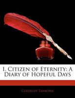 I, Citizen of Eternity: A Diary of Hopeful Days 114180400X Book Cover