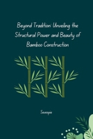 Beyond Tradition: Unveiling the Structural Power and Beauty of Bamboo Construction 3384270509 Book Cover