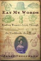 Eat My Words: Reading Women's Lives Through the Cookbooks They Wrote 1403962936 Book Cover