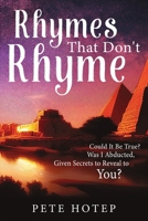 Rhymes That Don’t Rhyme: Could It Be True? Was I Abducted, Given Secrets to Reveal to You? B0DM8GRLYS Book Cover