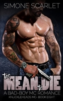 Too Mean To Die: A Bad-Boy MC Romance 1709988711 Book Cover