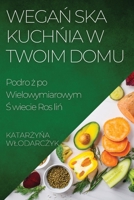 Wegań ska Kuchńia w Twoim Domu: Podro ż po Wielowymiarowym Ś wiecie Ros liń 1835193056 Book Cover