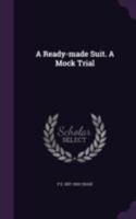 Ready-Made Suit: A Mock Trial (Classic Reprint) 1341496945 Book Cover