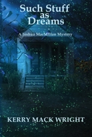 Such Stuff as Dreams (Joshua MacMillan Mysteries) B0HF9V1TYM Book Cover
