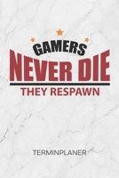 TERMINPLANER: Videospieler Kalender Lustiges Gamer Zitat Terminkalender - Gaming Zitat Wochenplaner Gamers Never Die They Respawn Wochenplanung Games ... To-Do Liste Termine (German Edition) 1672582067 Book Cover