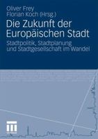 Die Zukunft Der Europaischen Stadt: Stadtpolitik, Stadtplanung Und Stadtgesellschaft Im Wandel 3531171569 Book Cover