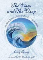 The Wave and The Drop: Wisdom Stories about Death and Afterlife 0999698907 Book Cover