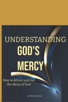 Understanding God's Mercy: How to attract and get the mercy of God 1078046239 Book Cover