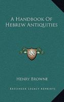 A Handbook Of Hebrew Antiquities 1146882823 Book Cover