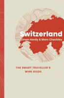 Switzerland: The Smart Traveller's Wine Guide 1917084692 Book Cover