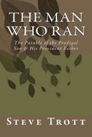 The Man Who Ran: The Parable of the Prodigal Son & His Provident Father 1475236662 Book Cover