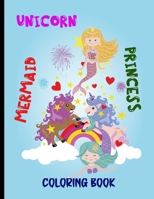 unicorn mermaid and princess coloring book: A children’s coloring book pages for 4-8 year old kids B08YQM9T69 Book Cover