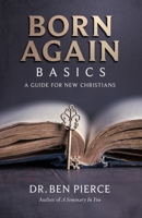 Born Again Basics: A Guide Book for New Christians 1481840908 Book Cover