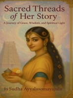 Sacred Threads of Her Story: A Journey of Grace, Wisdom, and Spiritual Light B0GKFVDPYD Book Cover