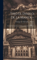 Tir� el diablo de la manta--: Zarzuela de costumbres cubanas, en un acto y en verso 027446893X Book Cover