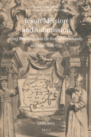 Jesuit Mission and Submission: Qing Rulership and the Fate of Christianity in China, 1644-1735 : Qing Rulership and the Fate of Christianity in China, 1644-1735 9004447008 Book Cover