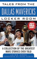 Tales from the Dallas Mavericks Locker Room: A Collection of the Greatest Mavs Stories Ever Told 1683581318 Book Cover