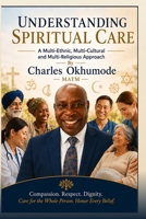 Understanding Spiritual Care: A Practical Guide to Compassionate, Multicultural, and Interfaith Care B0H6LGB2X2 Book Cover