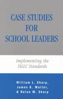 Case Studies for School Leaders: Implementing the ISLLC Standards 1566766087 Book Cover
