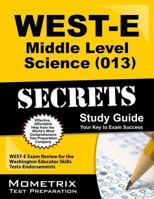 West-E Middle Level Science (013) Secrets Study Guide: West-E Exam Review for the Washington Educator Skills Tests-Endorsements 1614037728 Book Cover