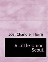 A Little Union Scout 153063797X Book Cover